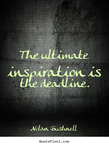 Quotes about motivational - The ultimate inspiration is the deadline.