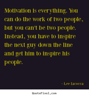 Lee Iacocca photo quotes - Motivation is everything. you can do the.. - Motivational quote