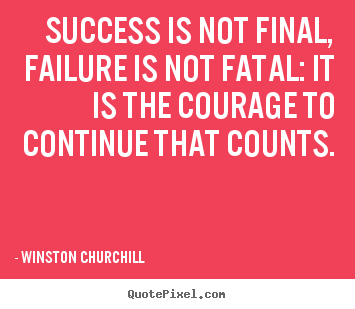 Winston Churchill picture quotes - Success is not final, failure is not fatal: it is the courage to continue.. - Motivational quotes