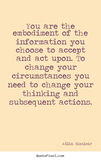 Success quote - You are the embodiment of the information you..