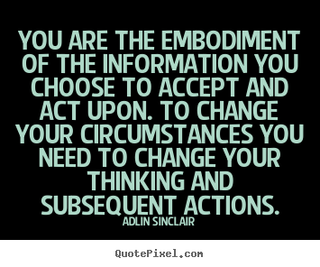 Success quote - You are the embodiment of the information you choose to accept and..