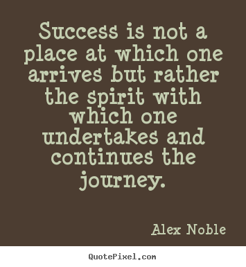 Quotes about success - Success is not a place at which one arrives but rather the spirit..