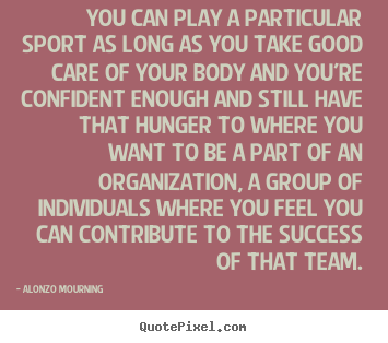 Customize picture quote about success - You can play a particular sport as long as you..