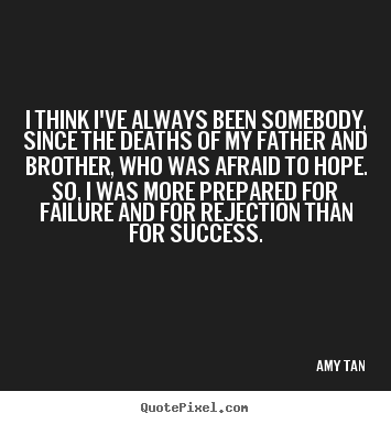 Quotes about success - I think i've always been somebody, since the deaths..