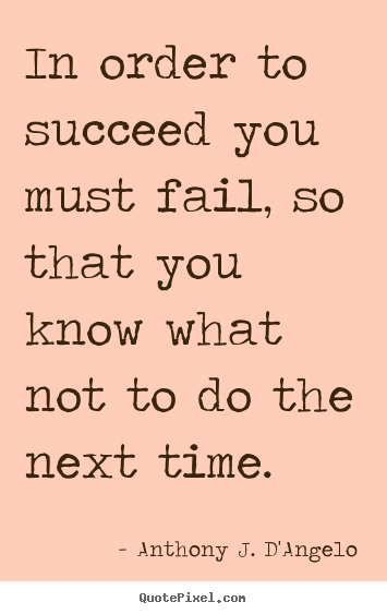 Make custom picture quotes about success - In order to succeed you must fail, so that you know what not to do..