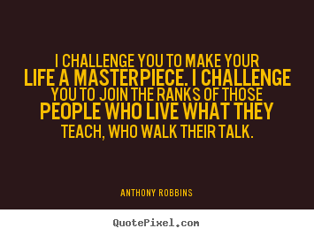 Success quotes - I challenge you to make your life a masterpiece...