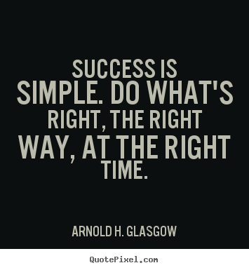 Success quotes - Success is simple. do what's right, the right way, at..