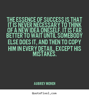 Make picture quote about success - The essence of success is that it is never necessary to think..