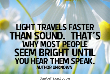 How to design poster quotes about success - Light travels faster than sound. that's why most people..