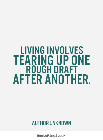 Create graphic picture quotes about success - Living involves tearing up one rough draft after..
