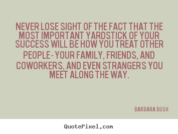 Quotes about success - Never lose sight of the fact that the most important..