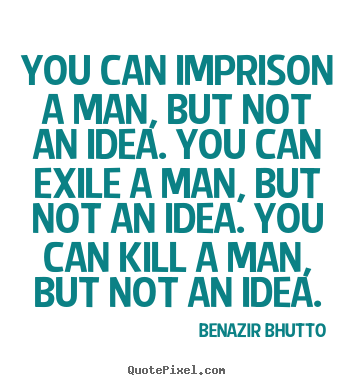 Success quotes - You can imprison a man, but not an idea...
