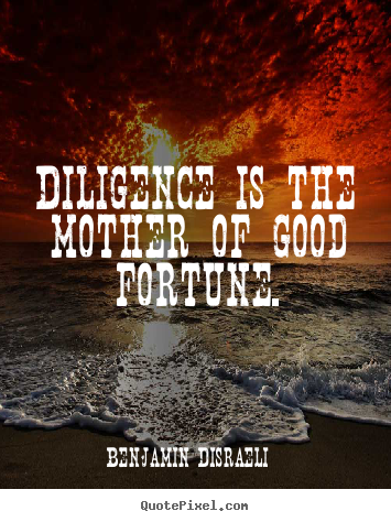Customize picture quote about success - Diligence is the mother of good fortune.