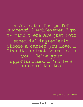 Success quotes - What is the recipe for successful achievement? to my mind there are just..
