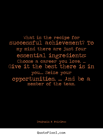Quote about success - What is the recipe for successful achievement? to my mind..
