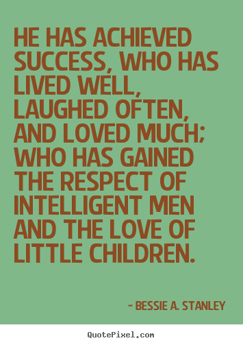 Success quotes - He has achieved success, who has lived well, laughed often,..