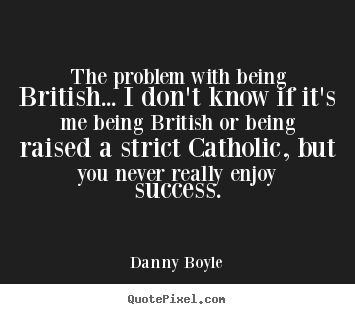 Success quotes - The problem with being british... i don't know if it's me being british..