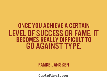Make picture quote about success - Once you achieve a certain level of success or fame, it becomes..