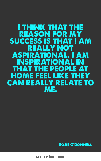 Success quotes - I think that the reason for my success is..