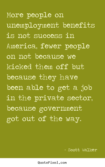 Success quotes - More people on unemployment benefits is not success in america, fewer..