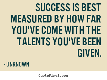 Quotes about success - Success is best measured by how far you've..