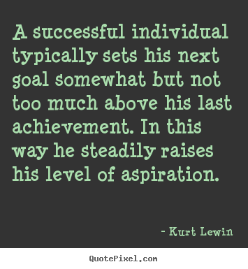 Kurt Lewin picture quotes - A successful individual typically sets his.. - Success quote