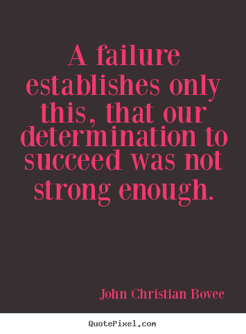 Make personalized image quote about success - A failure establishes only this, that our determination to succeed..