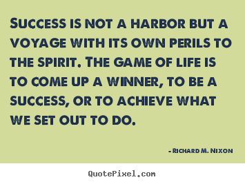 Success is not a harbor but a voyage with its.. Richard M. Nixon top success quote