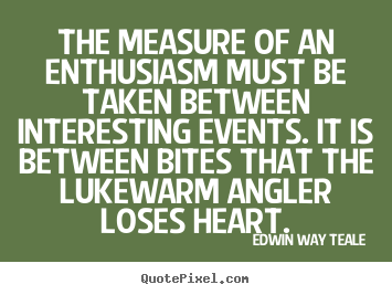 Quotes about success - The measure of an enthusiasm must be taken between interesting..