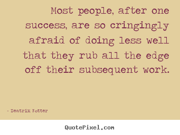 Success quotes - Most people, after one success, are so cringingly afraid of doing..