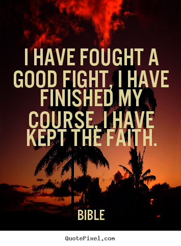 Quotes about success - I have fought a good fight, i have finished my course, i have kept..