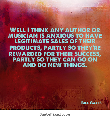 Success quotes - Well i think any author or musician is anxious to have legitimate..