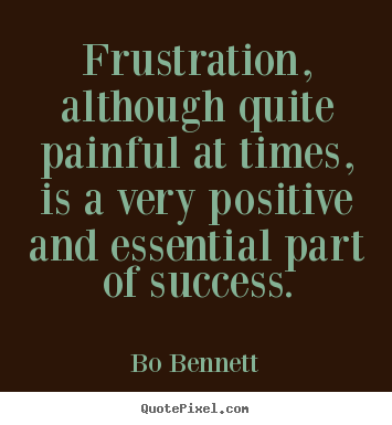 Design picture quotes about success - Frustration, although quite painful at times, is a..