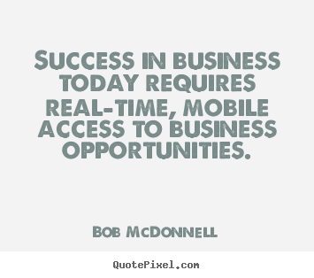 Quote about success - Success in business today requires real-time, mobile access..