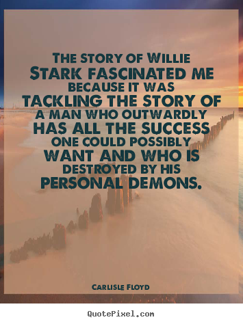 Design custom picture quotes about success - The story of willie stark fascinated me because it was tackling the story..