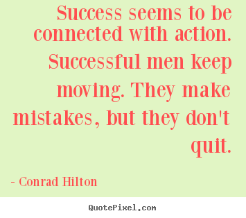 Success quote - Success seems to be connected with action. successful..