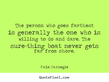 Quotes about success - The person who goes farthest is generally the one who is willing to..
