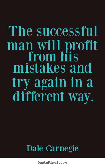 Dale Carnegie picture quotes - The successful man will profit from his mistakes and try.. - Success quote