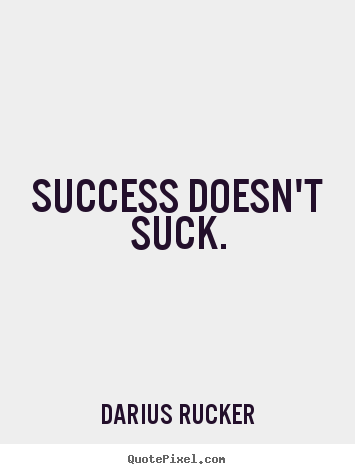 Success quotes - Success doesn't suck.