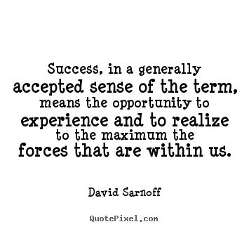 Quote about success - Success, in a generally accepted sense of..