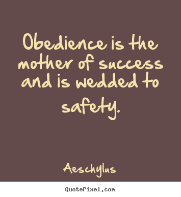 Quotes about success - Obedience is the mother of success and is wedded..