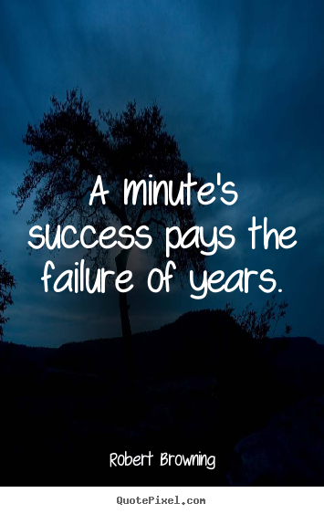 Make personalized picture quotes about success - A minute's success pays the failure of years.