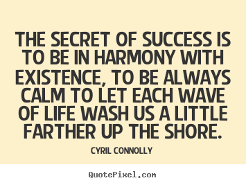 Success quote - The secret of success is to be in harmony with existence,..