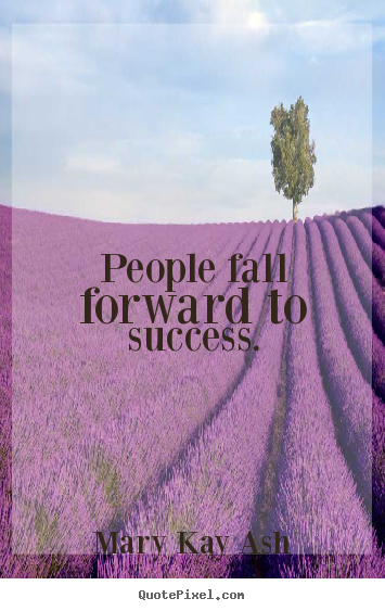 Quote about success - People fall forward to success.