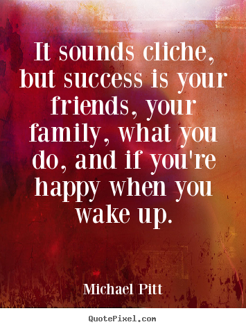 Customize picture quote about success - It sounds cliche, but success is your friends,..
