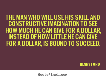 Success quotes - The man who will use his skill and constructive..