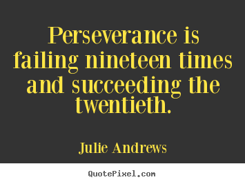Design custom picture quotes about success - Perseverance is failing nineteen times and succeeding the twentieth.