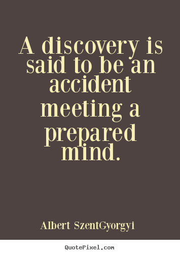 Success quote - A discovery is said to be an accident meeting a prepared mind.