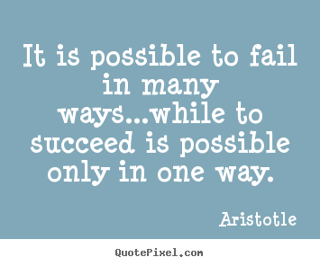 Success quote - It is possible to fail in many ways...while to..