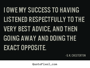 Success quote - I owe my success to having listened respectfully..